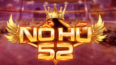 Nổ hũ 52 - Cổng game đổi thưởng đẳng cấp an toàn và uy tín